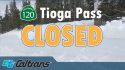 Tioga Pass Highway 120 closed Caltrans